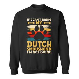 If I Can't Bring My Dog I'm Not Going Dutch Smoushond Sweatshirt | Mazezy