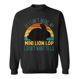 If I Can't Bring My Mini Lion Lop Rabbit Im Not Going Rabbit Sweatshirt | Mazezy