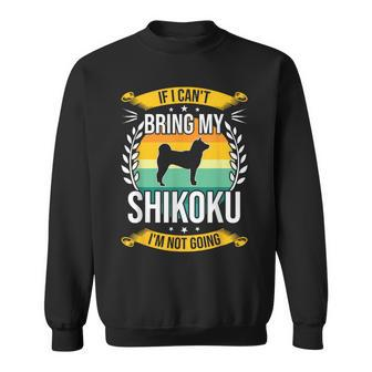 If I Can't Bring My Shikoku Dog Lover Sweatshirt | Mazezy