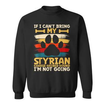 If I Can't Bring My Styrian Coarse-Haired Hound Sweatshirt | Mazezy