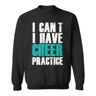 I Can't I Have Cheer Practice Cheerleader Sweatshirt | Mazezy