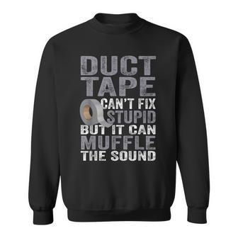 Cant Fix Stupid But Can Muffle The Sound Duct Tape Sweatshirt | Mazezy