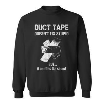 Cant Fix Stupid Duct Tape Muffles The Sound Sweatshirt | Mazezy