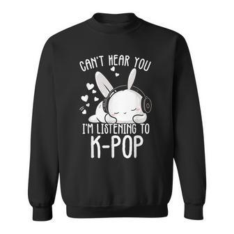 Can't Hear You I'm Listening Kpop Rabbit K-Pop Merchandise Sweatshirt - Thegiftio UK
