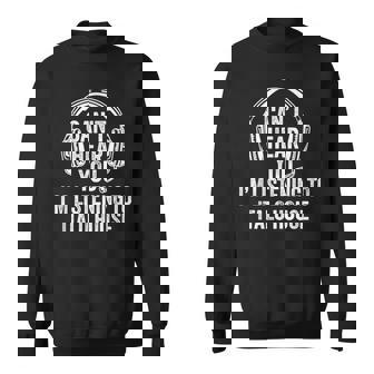 I Can't Hear You Listening To Italo House Sweatshirt | Mazezy