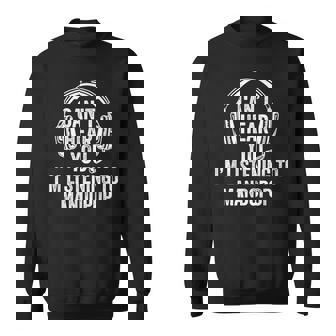 I Can't Hear You Listening To Mandopop Sweatshirt | Mazezy