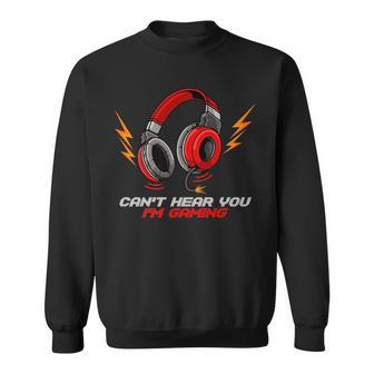 Cant Hear You Im Gaming Video Gamer Headset Statement Sweatshirt | Mazezy