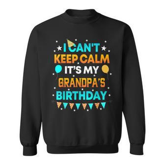 I Can't Keep Calm It's My Grandpa Birthday Party Sweatshirt | Mazezy