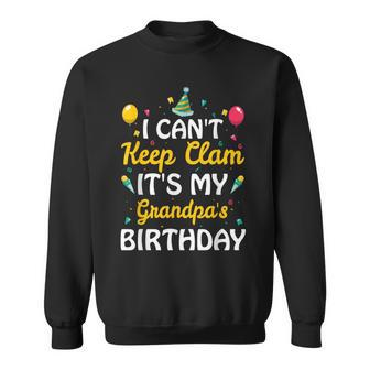 I Can't Keep Calm It's My Grandpa's Birthday Ideas Sweatshirt | Mazezy