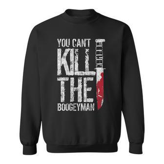 You Can't Kill The Boogeyman On Back Sweatshirt - Monsterry AU