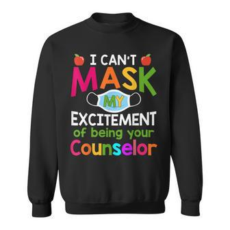 I Can't Mask My Excitement Of Being Your Counselor Sweatshirt | Mazezy