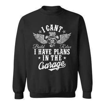 I Cant I Have Plans In The Garage Fathers Day Car Mechanics Sweatshirt - Seseable