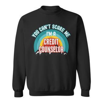 You Can't Scare Me I'm A Credit Counselor Sweatshirt | Mazezy