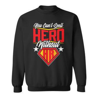 You Can't Spell Hero Without Hr Sweatshirt - Seseable