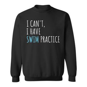 I Can't I Have Swim Practice Swimming Sweatshirt | Mazezy