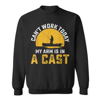 Cant Work Today My Arm Is In A Cast Funny Fishing Fisherman Sweatshirt - Seseable