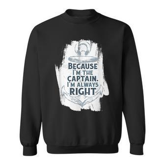 Captain Anchor Quote Im The Captain Im Always Right Sweatshirt | Mazezy