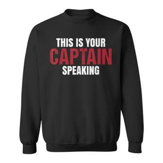 This Is Your Captain Speaking Ship Airplane S Sweatshirt | Mazezy