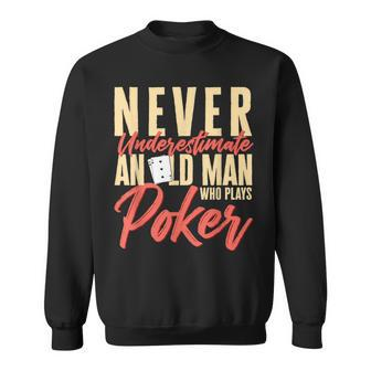 Card Player Never Underestimate An Old Man Who Plays Poker Sweatshirt - Seseable