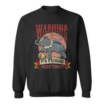 Carnival Warning Its A Circus Here Today Elephant Circus Sweatshirt | Mazezy