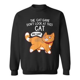 The Cat Game Don't Look At This Cat You Lost Kitten Sweatshirt | Mazezy