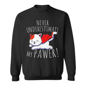 Cat Pun Never Underestimate My Pawer Funny Cute Paw Cats Sweatshirt - Seseable