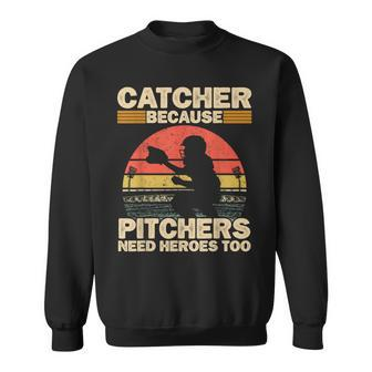 Catcher Because Pitchers Need Heroes Too Baseball Baseball Funny Gifts Sweatshirt | Mazezy