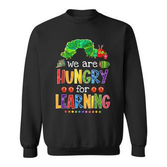 Caterpillar We Are Hungry For Learning Back To School Sweatshirt - Monsterry AU