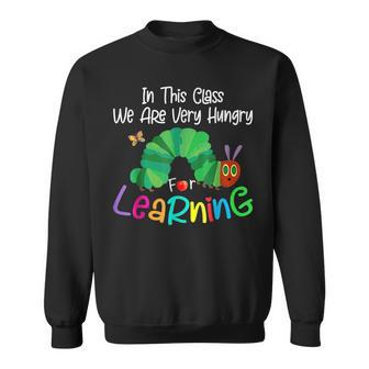 Caterpillar In This Class We Are Very Hungry For Learning Sweatshirt | Mazezy
