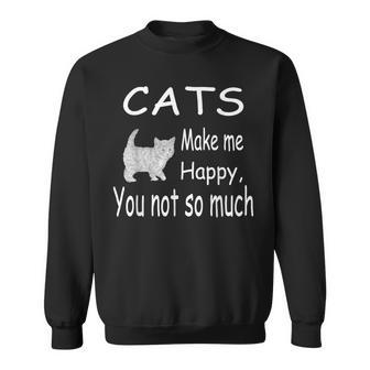 Cats Make Me Happy You Not So Much Cat Lover Sweatshirt | Mazezy