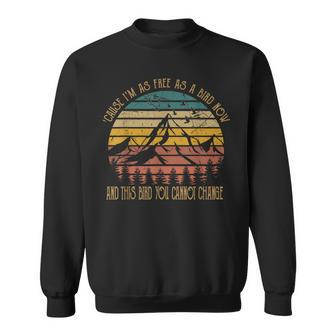 Cause I'm As Free As Birds Now & This Bird You Cannot Change Sweatshirt - Seseable