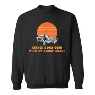 Change Is Only Good When Its A Good Change Sweatshirt | Mazezy