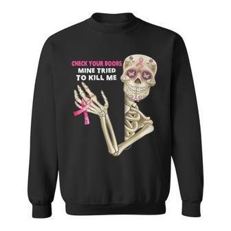 Check Your Boobs Mine Tried To Kill Me Sugar Skull Skeleton Sweatshirt | Mazezy