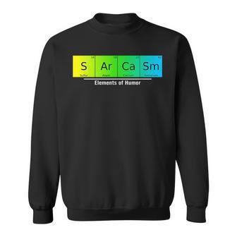 Chemistry Sarcasm Elements Of Humor Periodic Table Nerd Sweatshirt | Mazezy