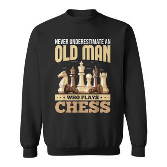 Chess Players Never Underestimate An Old Man Who Plays Chess Sweatshirt - Seseable