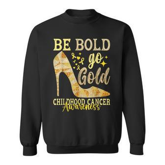 Childhood Be Bold Go Gold Ribbon Childhood Cancer Awareness Sweatshirt - Seseable