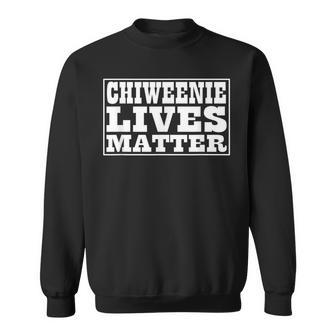 Chiweenie Lives Matter Funny Chiweenie Dog T Sweatshirt | Mazezy