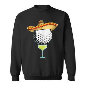 Cinco De Mayo Golf Ball With Sombrero And Margarita Golfer Cinco De Mayo Funny Gifts Sweatshirt | Mazezy