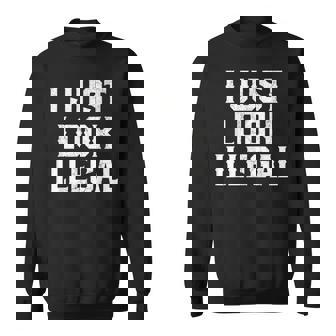 Cinco De Mayo I Just Look Illegal Mexican Funny Humor Gift Cinco De Mayo Funny Gifts Sweatshirt | Mazezy