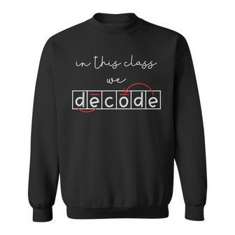 In This Class We Decode Science Of Reading Specialist Sweatshirt | Mazezy