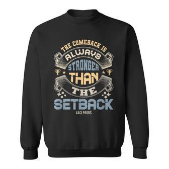Comeback Is Always Stronger Than Motivational Acl Edition Sweatshirt | Mazezy