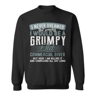 Commercial Diver Grumpy And Old Sweatshirt | Mazezy