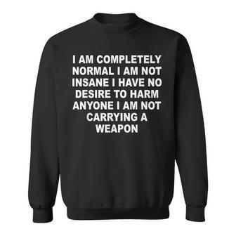 I Am Completely Normal I Am Not Insane Sweatshirt - Monsterry AU
