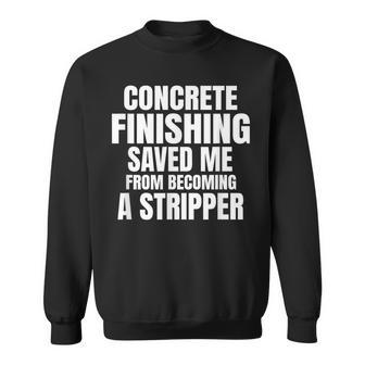Concrete Finisher Construction Quote Sweatshirt | Mazezy
