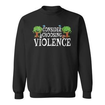 Consider Choosing Violence Sweatshirt - Seseable