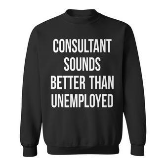 Consultant Unemployed Job Seeker Welfare Cute Sweatshirt | Mazezy AU