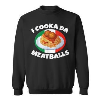 Cooka Da Meatball Funny Trending Italian Slang Italy Food Sweatshirt | Mazezy