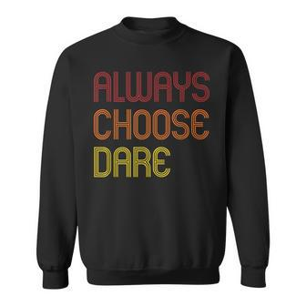 Cool Back To School Always Choose Dare Funny Sweatshirt | Mazezy