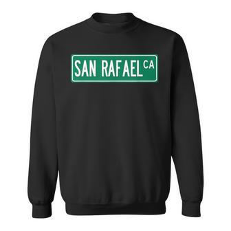 Cool And Trendy San Rafael Ca Street Sign Sweatshirt | Mazezy
