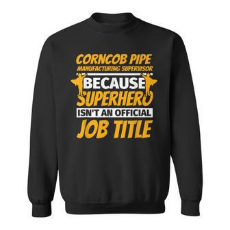 Corncob Pipe Manufacturing Supervisor Humor Sweatshirt | Mazezy